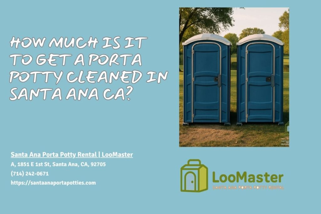How Much Is It To Get A Porta Potty Cleaned in Santa Ana CA
